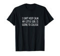 I Cant Keep Calm My Little Is T-Shirt - Fun Novelty Design for Adults - T-Shirt, Sweatshirt, Hoodie