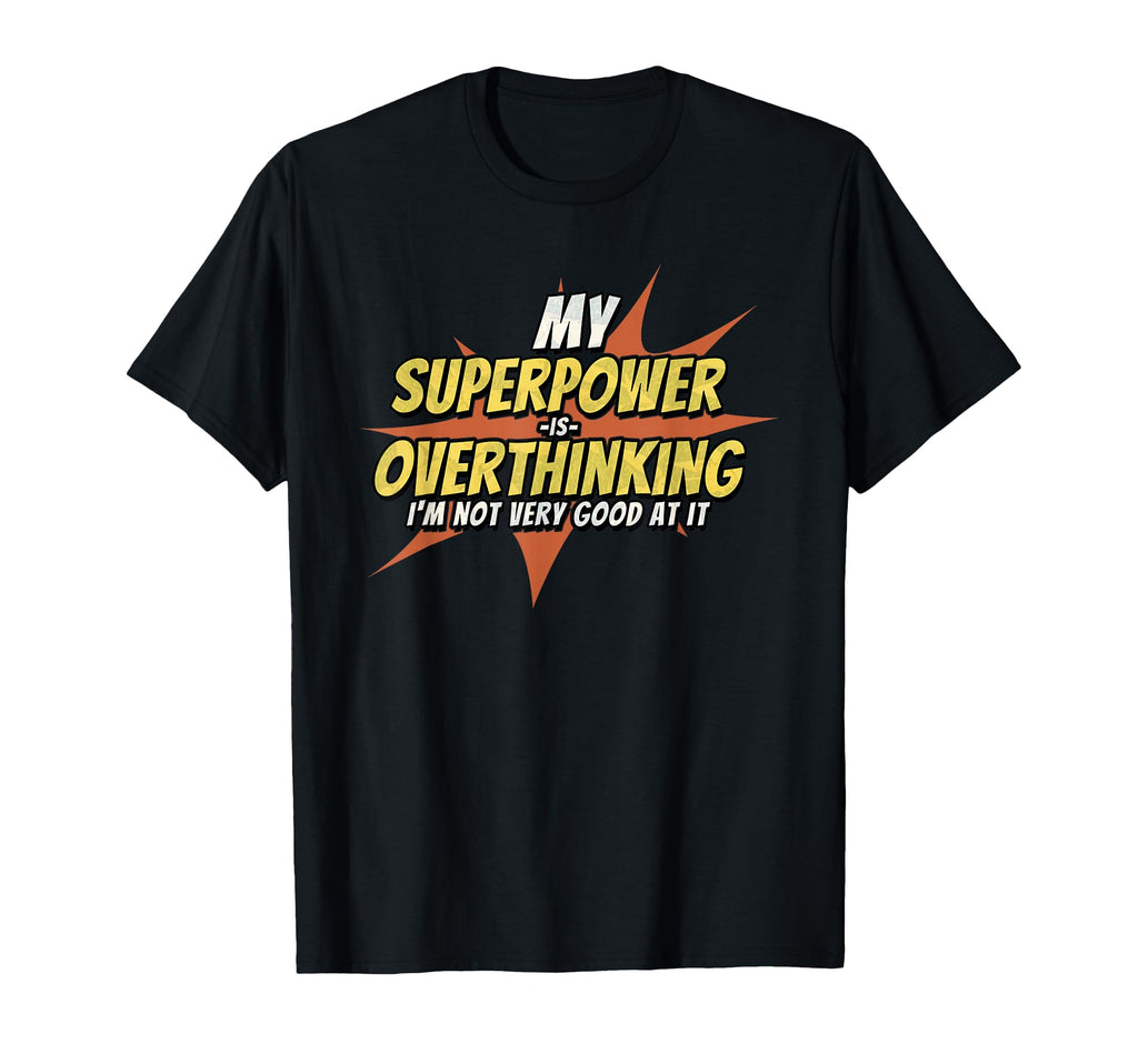 My Superpower Is Overthinking Funny T-Shirt - Streetwear Style for Adults - T-Shirt, Sweatshirt, Hoodie