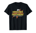 My Superpower Is Overthinking Funny T-Shirt - Streetwear Style for Adults - T-Shirt, Sweatshirt, Hoodie