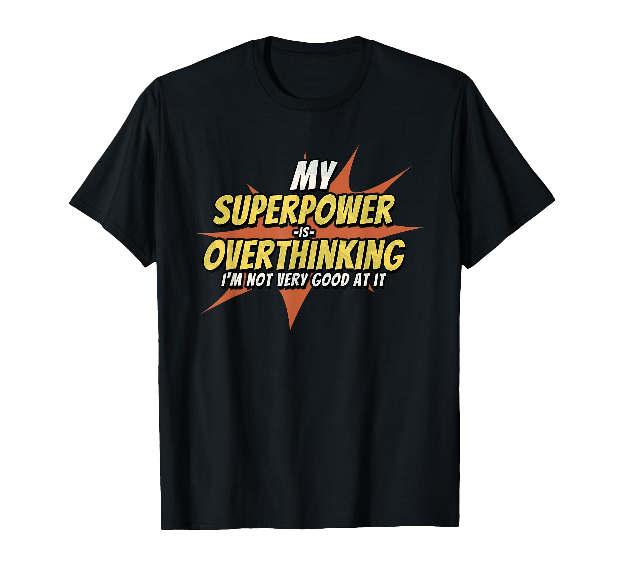 My Superpower Is Overthinking Funny T-Shirt - Streetwear Style for Adults - T-Shirt, Sweatshirt, Hoodie