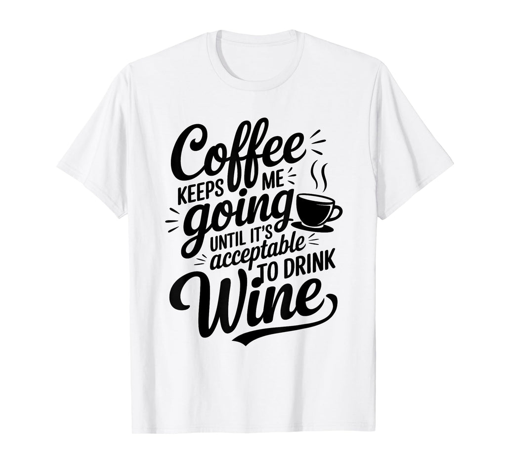 Coffee Lover Keeps Me Going T-Shirt - Casual Everyday Wear for Adults - T-Shirt, Sweatshirt, Hoodie
