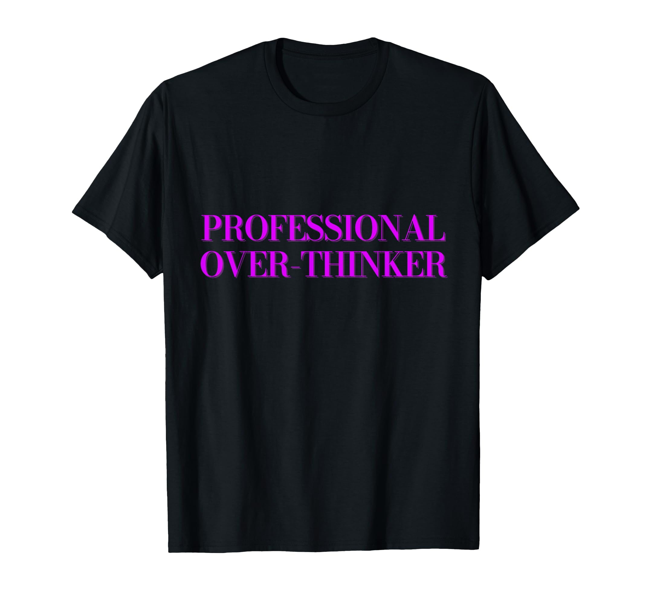 Professional Over Thinker T-Shirt - Fun Novelty Design Men Women - T-Shirt, Sweatshirt, Hoodie