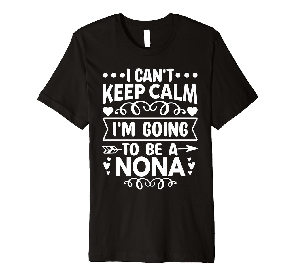I Cant Keep Calm Im Going To Be Nona T-Shirt - Trendy Graphic Men Women - T-Shirt, Sweatshirt, Hoodie