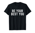 Be Your Best You Positive Mental T-Shirt - Aesthetic Graphic Men Women - T-Shirt, Sweatshirt, Hoodie