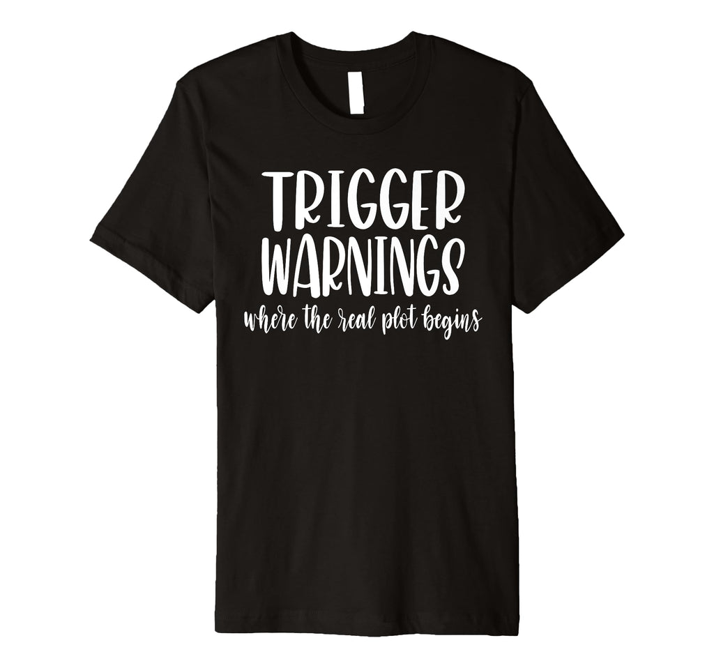 Trigger Warnings Where Real Plot T-Shirt - Unique Graphic for Adults - T-Shirt, Sweatshirt, Hoodie