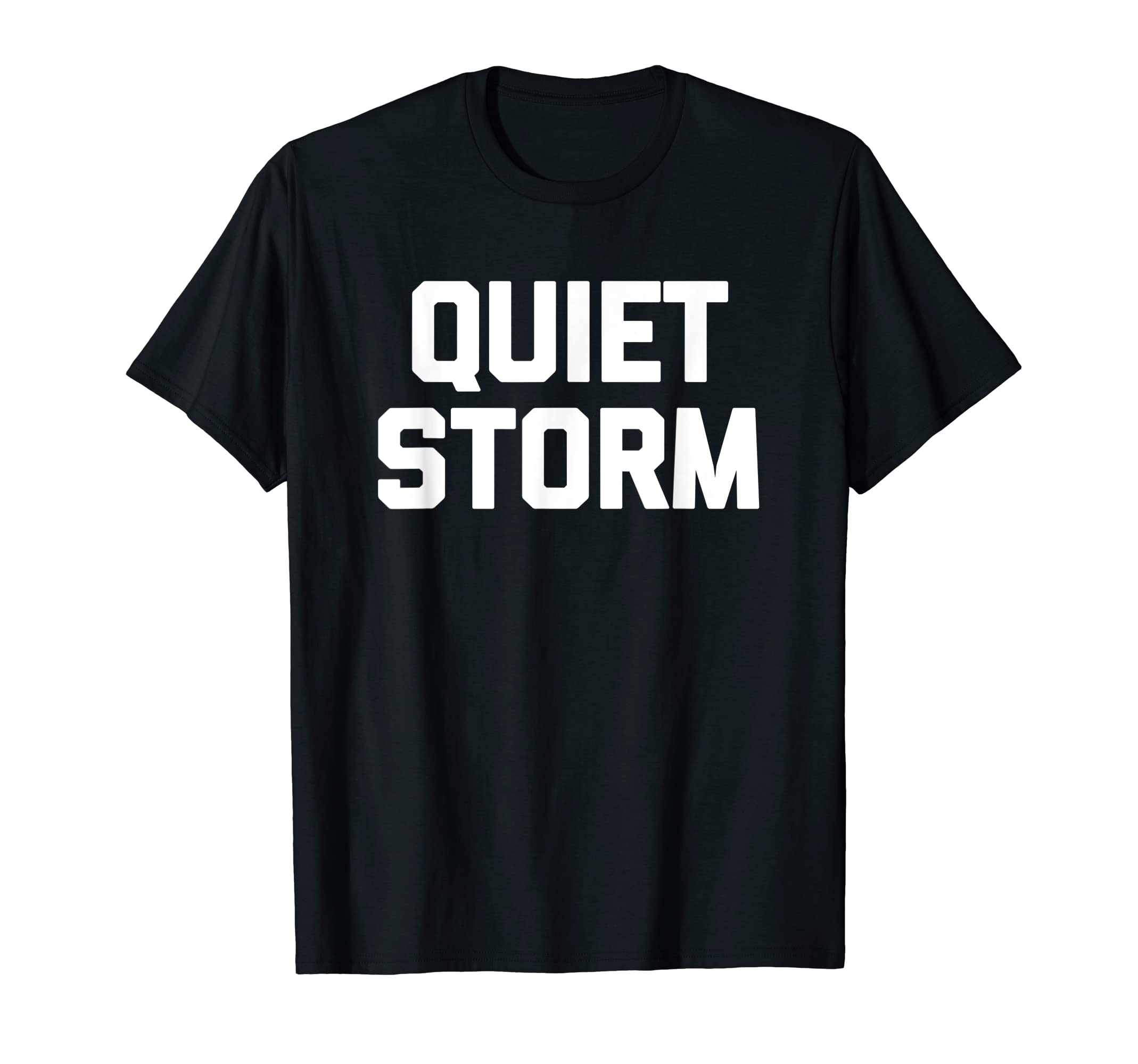 Quiet Storm Funny Sarcastic Novelty T-Shirt - Streetwear Style for Adults - T-Shirt, Sweatshirt, Hoodie