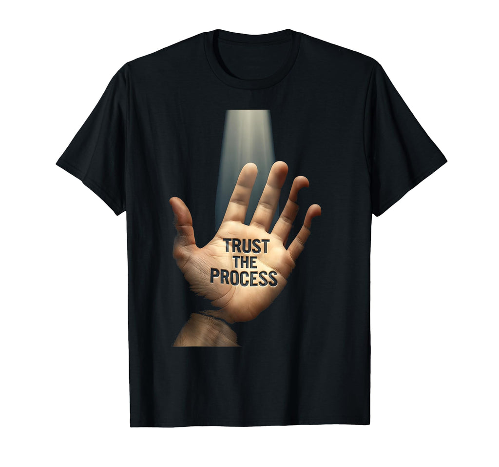 Trust Process Motivational T-Shirt - Streetwear Style Men Women - T-Shirt, Sweatshirt, Hoodie