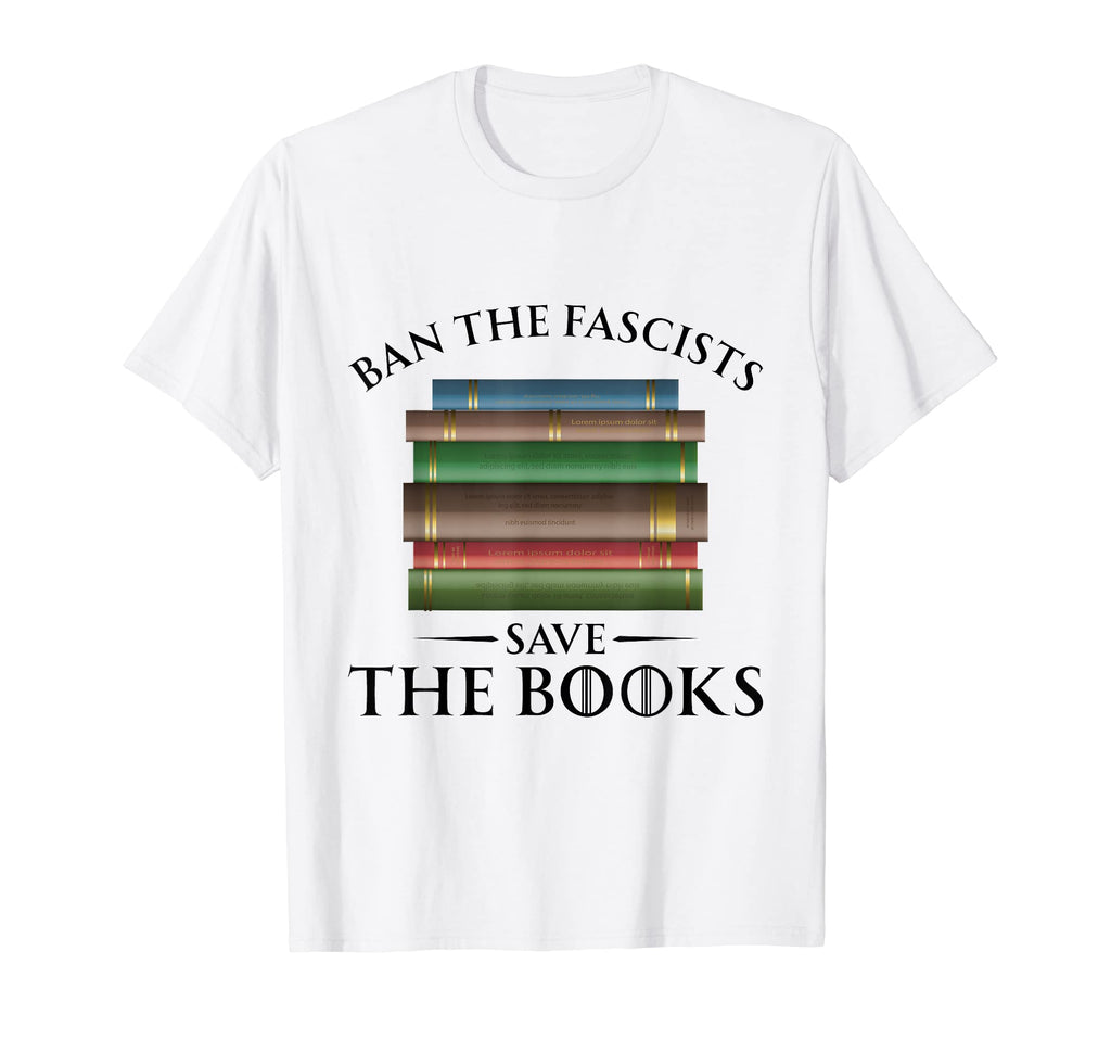 Ban Fascists Save Books Book T-Shirt - Casual Everyday Wear for Adults - T-Shirt, Sweatshirt, Hoodie