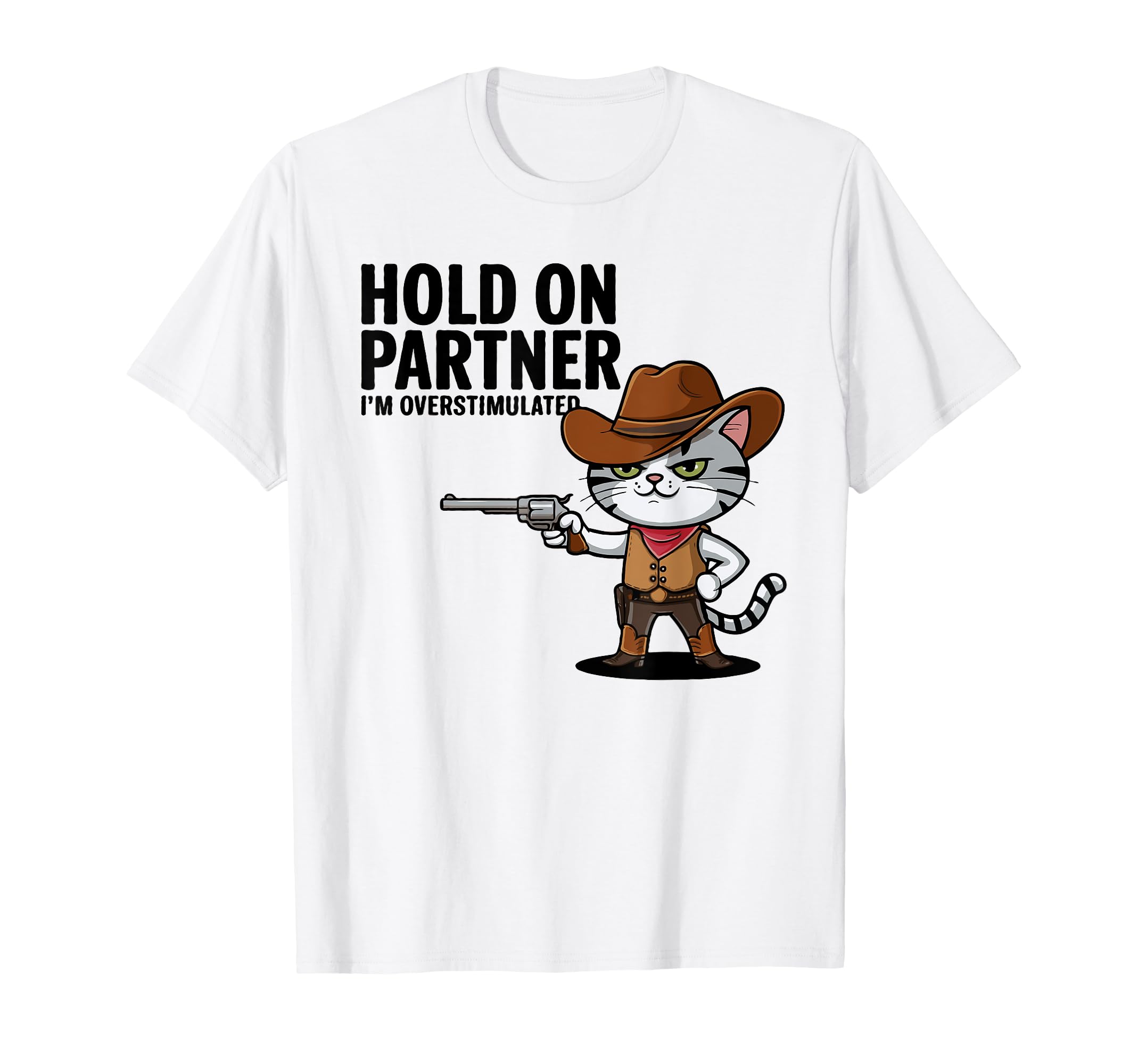 Hold Partner Im Overstimulated Cowboy T-Shirt - Minimalist Print Men Women - T-Shirt, Sweatshirt, Hoodie