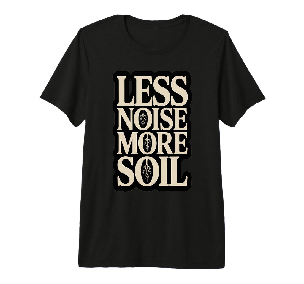 Less Noise More Soil Gardening Tri T-Shirt - Aesthetic Graphic Men Women - T-Shirt, Sweatshirt, Hoodie