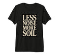 Less Noise More Soil Gardening Tri T-Shirt - Aesthetic Graphic Men Women - T-Shirt, Sweatshirt, Hoodie