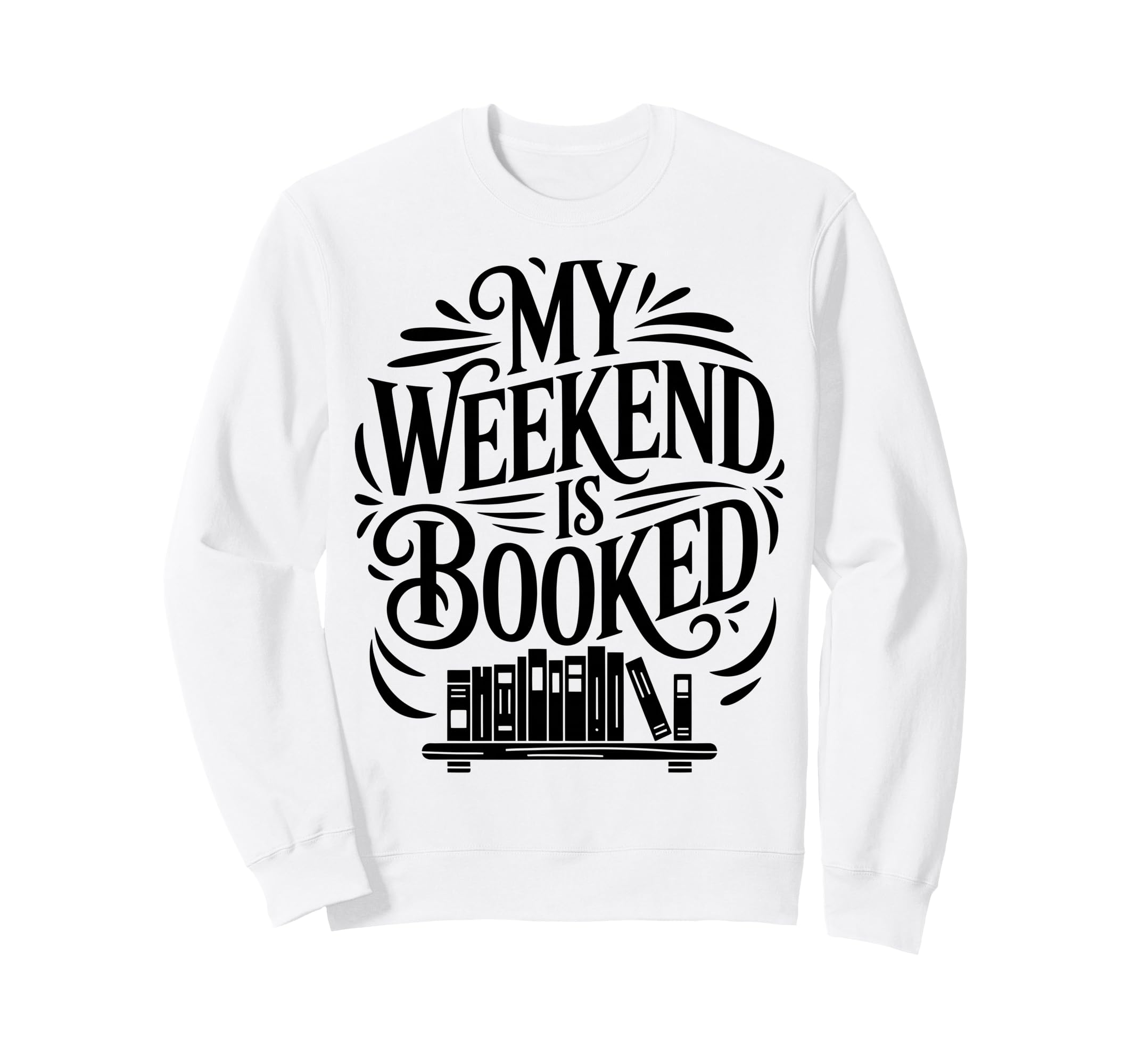 My Weekend Is Booked Funny Sweatshirt - Casual Everyday Wear Men Women - T-Shirt, Sweatshirt, Hoodie