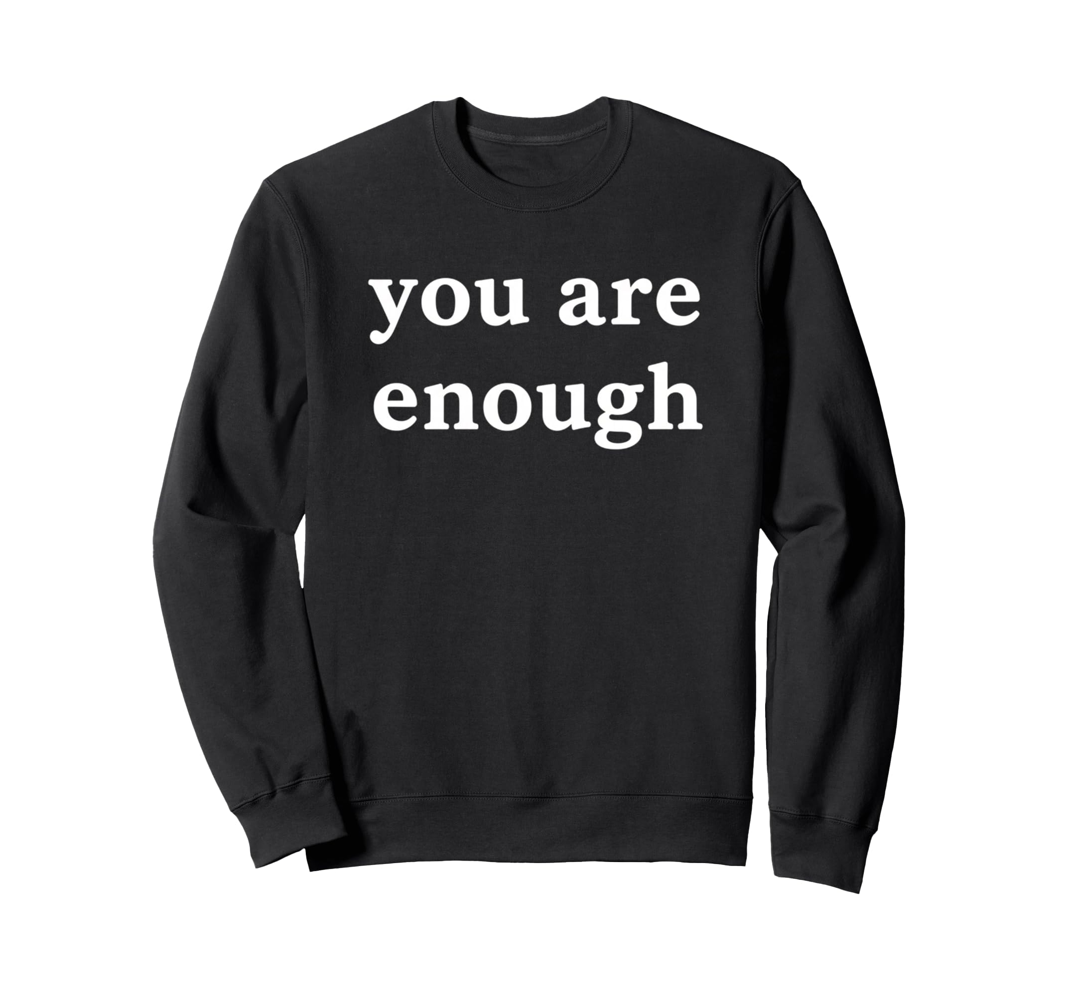 You Are Enough Affirmation Wellness Sweatshirt - Streetwear Style Unisex - T-Shirt, Sweatshirt, Hoodie