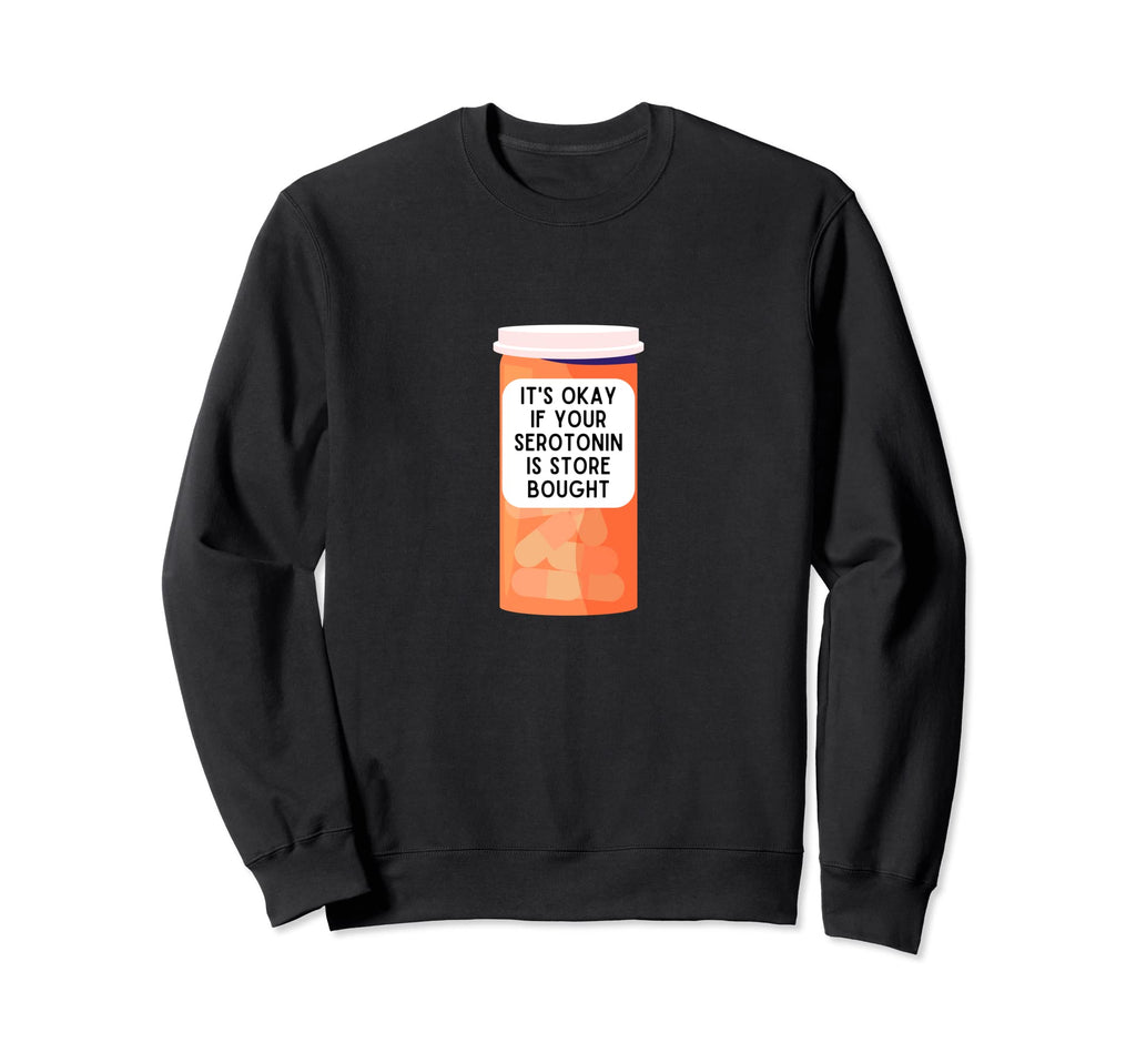 Its Okay If Your Serotonin Is Store Sweatshirt - Streetwear Style Unisex - T-Shirt, Sweatshirt, Hoodie