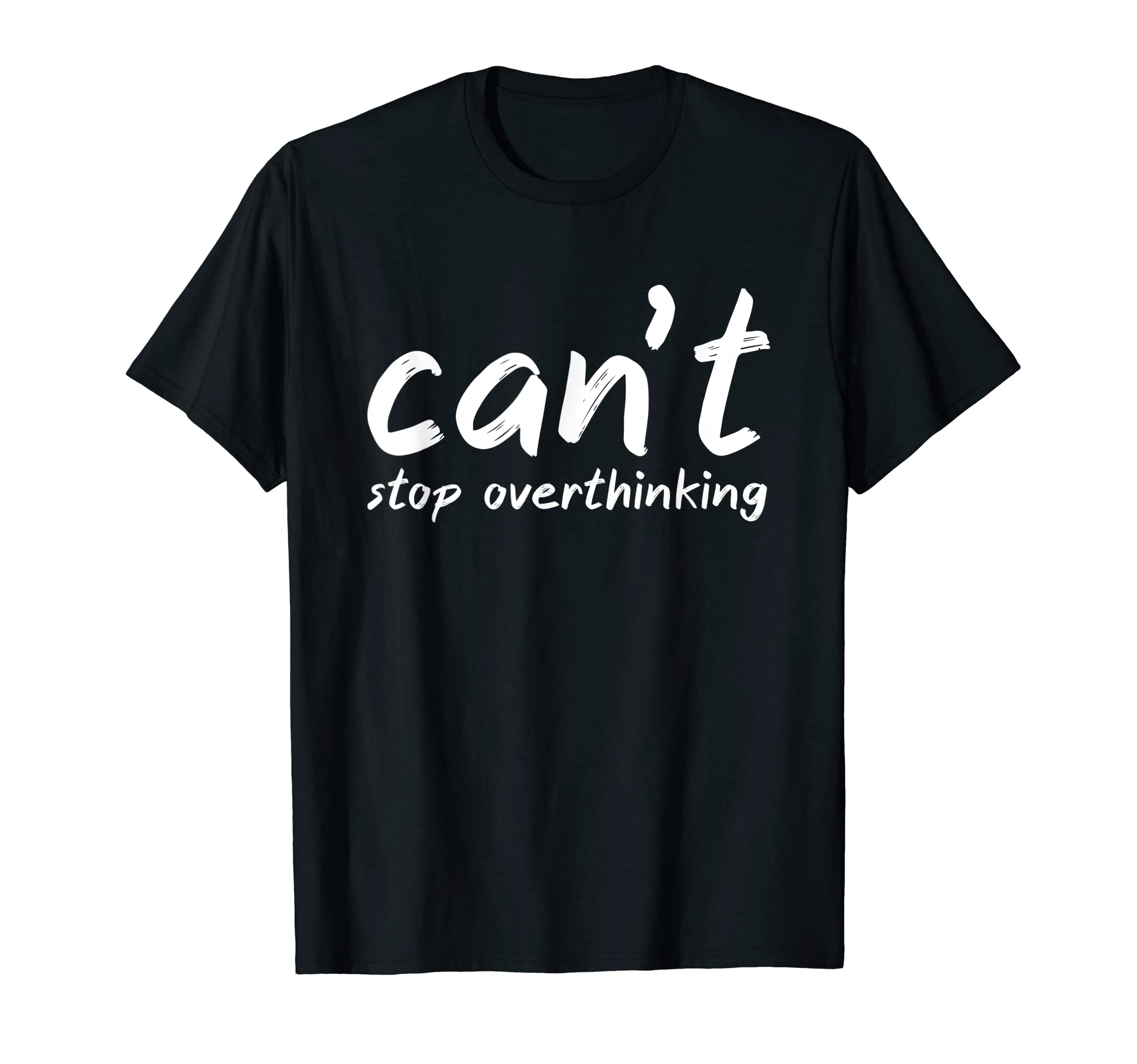 I Overthink Cant Stop Overthinking T-Shirt - Fun Novelty Design for Adults - T-Shirt, Sweatshirt, Hoodie