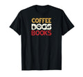 Funny Coffee Dogs Books Lover T-Shirt - Casual Everyday Wear Men Women - T-Shirt, Sweatshirt, Hoodie