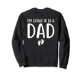 New Dad I Cant Keep Calm Im Going To Be Sweatshirt - Unique Graphic Unisex - T-Shirt, Sweatshirt, Hoodie