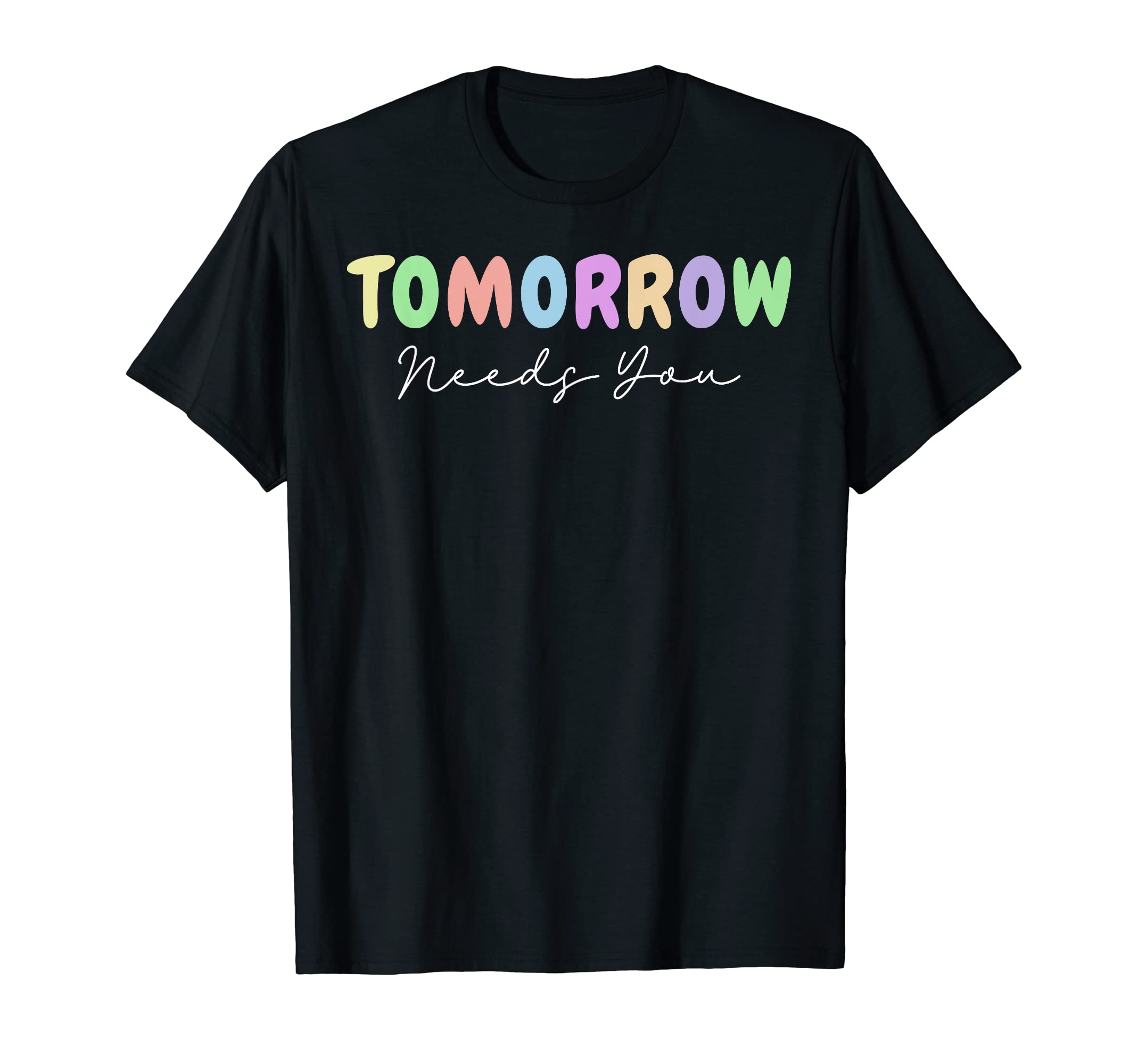 Tomorrow Needs You Mental Health T-Shirt - Streetwear Style Unisex - T-Shirt, Sweatshirt, Hoodie