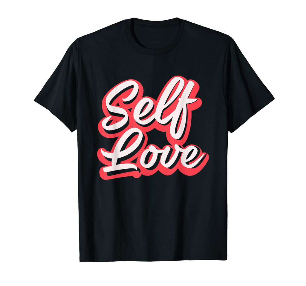 Selflove Self Love Gift Mental T-Shirt - Casual Everyday Wear Men Women - T-Shirt, Sweatshirt, Hoodie