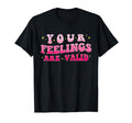 Your Feelings Are Valid Mental Health T-Shirt - Aesthetic Graphic Unisex - T-Shirt, Sweatshirt, Hoodie