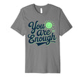 You Are Enough Positive Message T-Shirt - Minimalist Print Unisex - T-Shirt, Sweatshirt, Hoodie