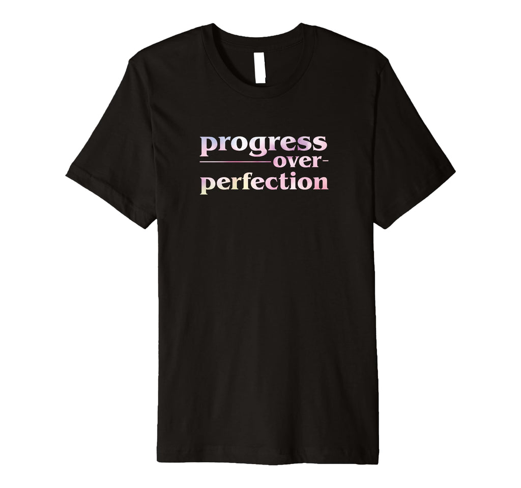 Progress Over Perfection T-Shirt - Aesthetic Graphic Unisex - T-Shirt, Sweatshirt, Hoodie