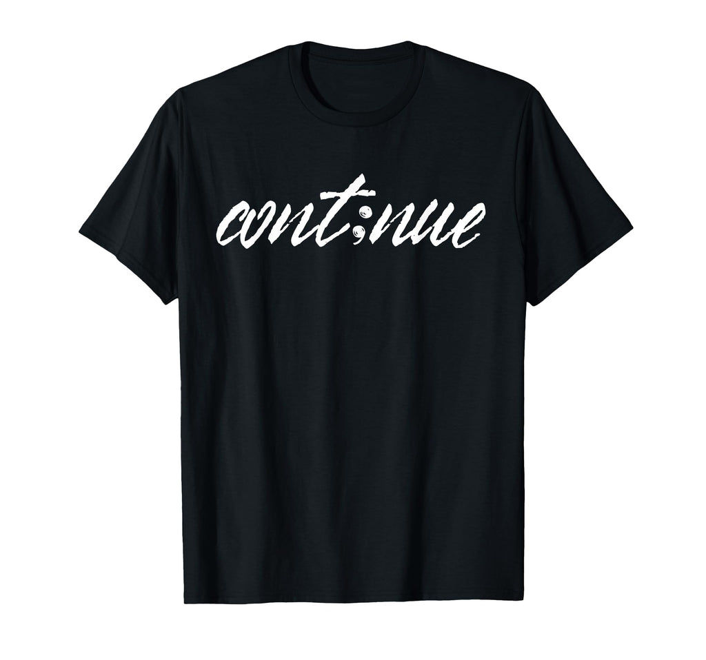 Semicolon Continue Suicide Prevention T-Shirt - Trendy Graphic Men Women - T-Shirt, Sweatshirt, Hoodie