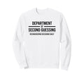 Department Second Guessing Sweatshirt - Casual Everyday Wear Men Women - T-Shirt, Sweatshirt, Hoodie
