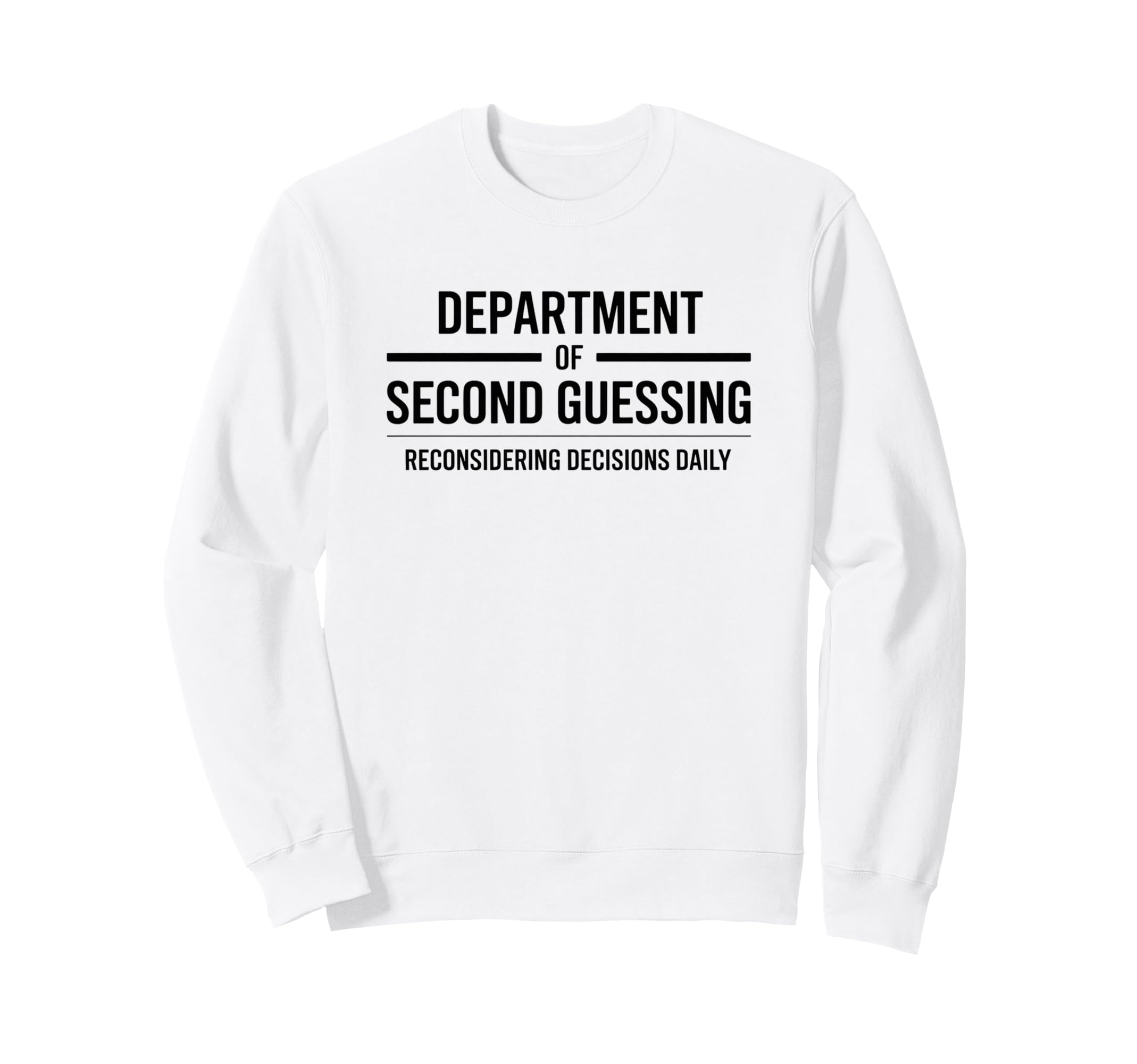 Department Second Guessing Sweatshirt - Casual Everyday Wear Men Women - T-Shirt, Sweatshirt, Hoodie
