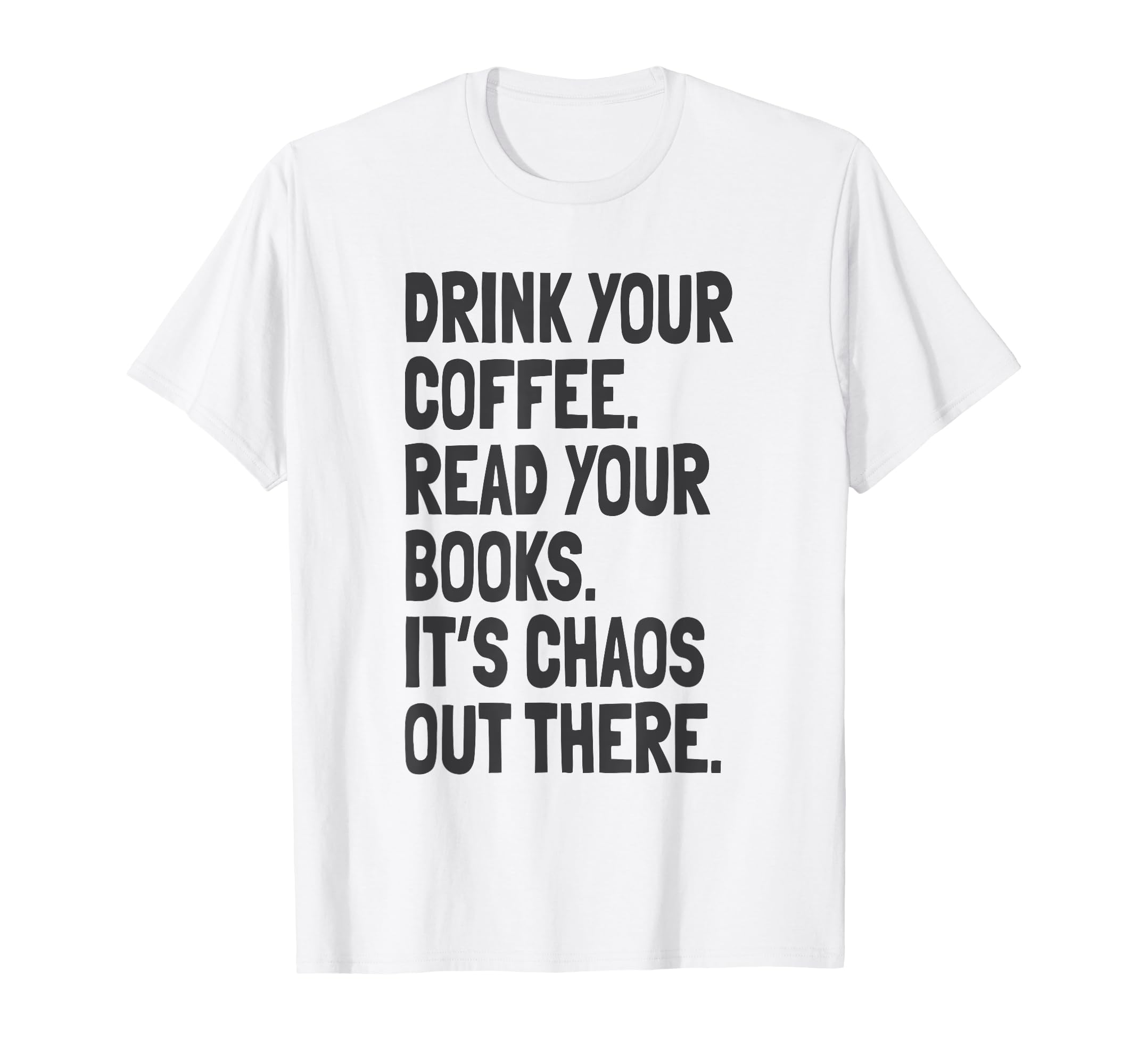 Drink Coffee Read Books Chaos Out There T-Shirt - Aesthetic Graphic Unisex - T-Shirt, Sweatshirt, Hoodie