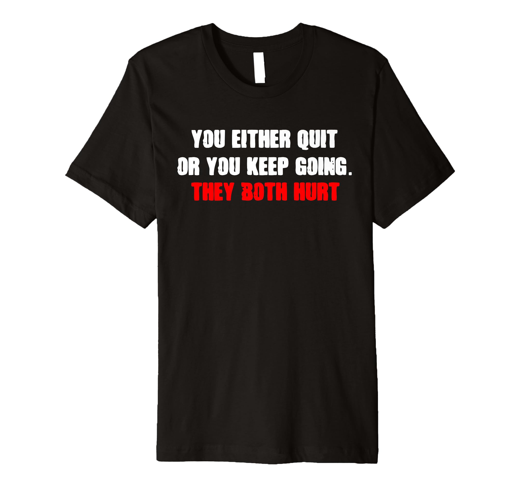 Motivational Quit Or Keep Continue Going T-Shirt - Novelty Apparel Unisex - T-Shirt, Sweatshirt, Hoodie
