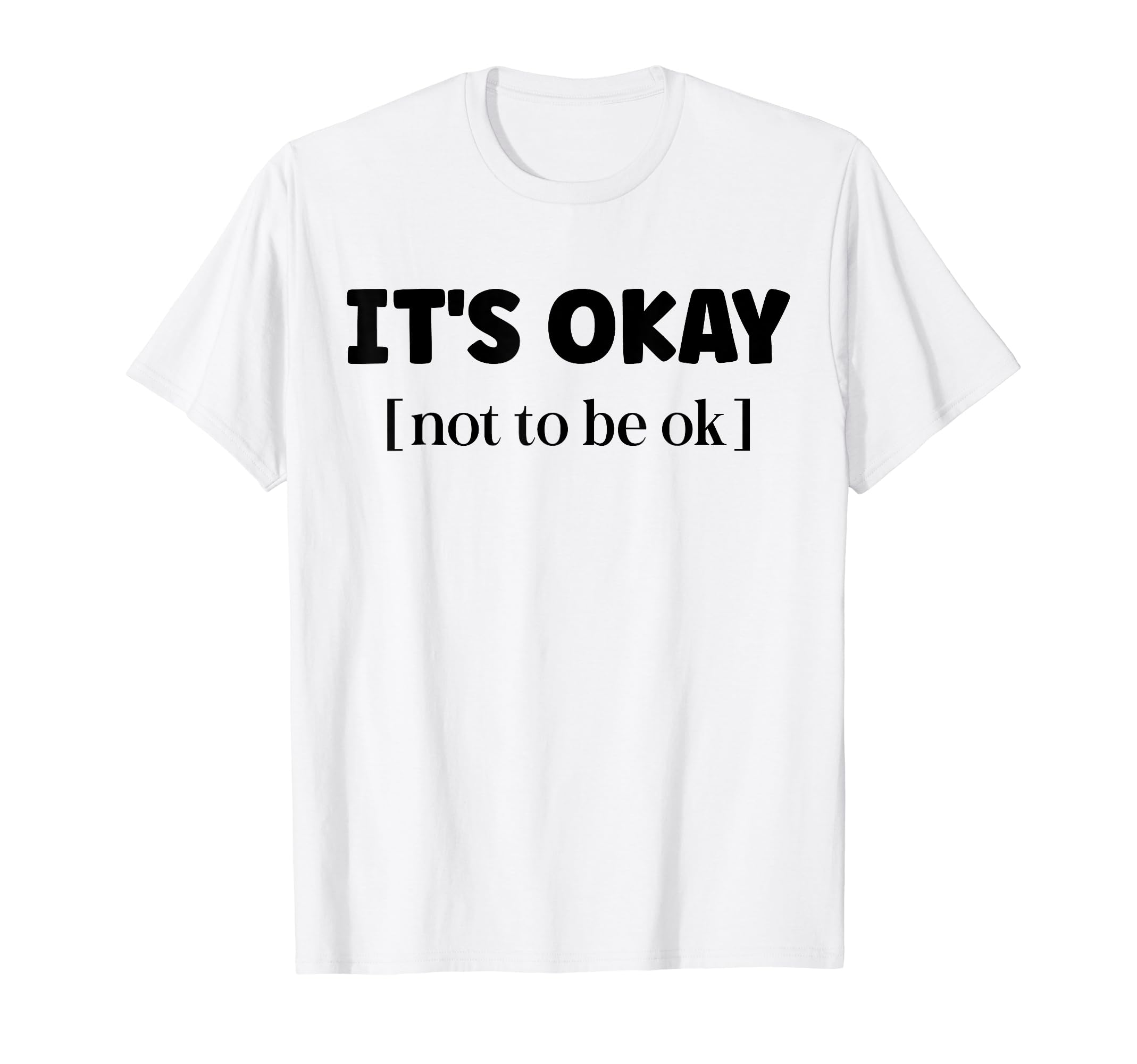 Its Okay Not To Be Okay Mental Health T-Shirt - Trendy Graphic Unisex - T-Shirt, Sweatshirt, Hoodie