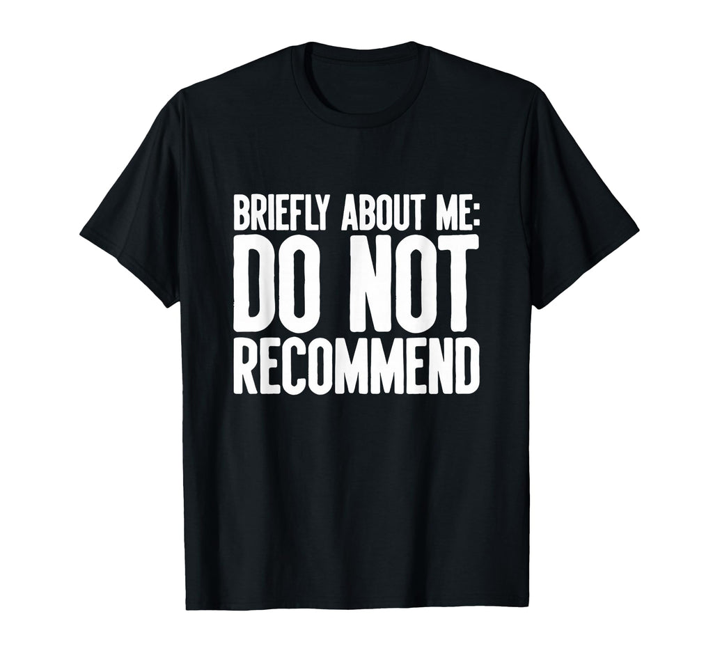 Do Not Recommend Briefly About Me T-Shirt - Unique Graphic Men Women - T-Shirt, Sweatshirt, Hoodie