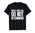 Do Not Recommend Briefly About Me T-Shirt - Unique Graphic Men Women - T-Shirt, Sweatshirt, Hoodie