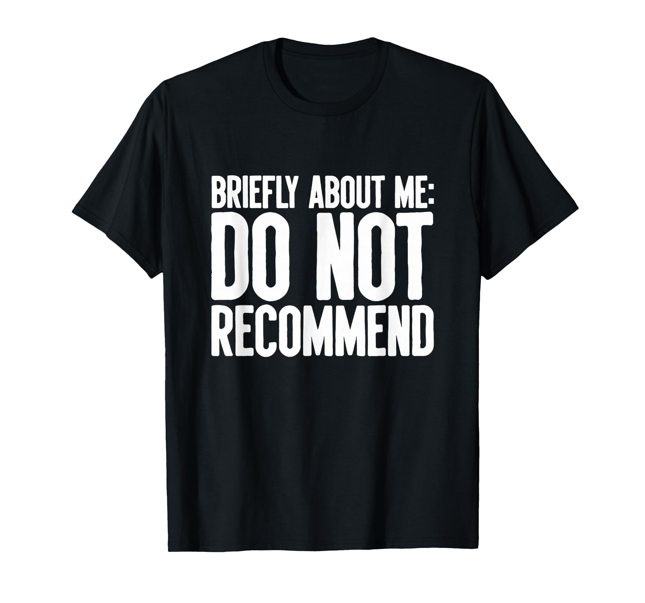 Do Not Recommend Briefly About Me T-Shirt - Unique Graphic Men Women - T-Shirt, Sweatshirt, Hoodie