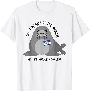 Dont Be Part of The Problem Funny Seal Art T-Shirt Unisex T-shirt, Sweatshirt, Hoodie, Long Sleeve Tee - T-Shirt, Sweatshirt, Hoodie