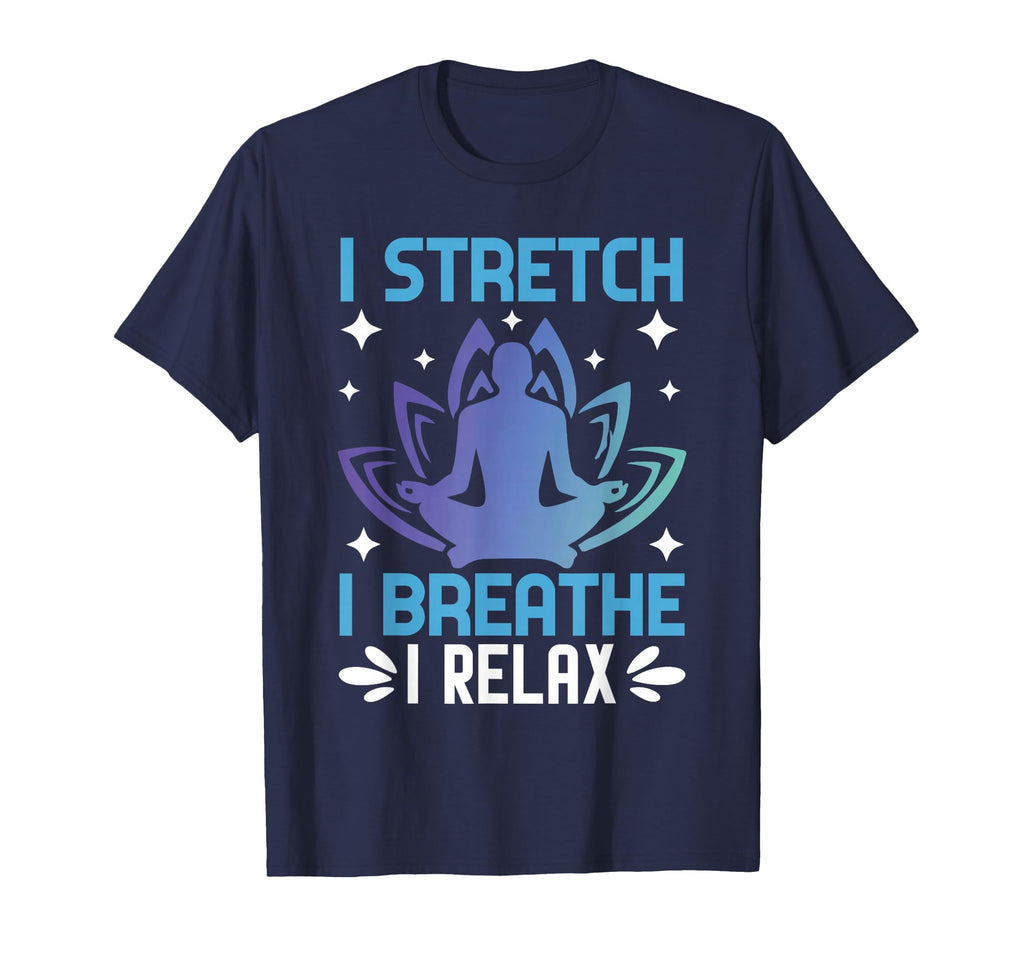 I Stretch I Breathe I Relax Yoga T-Shirt - Graphic Print for Adults - T-Shirt, Sweatshirt, Hoodie