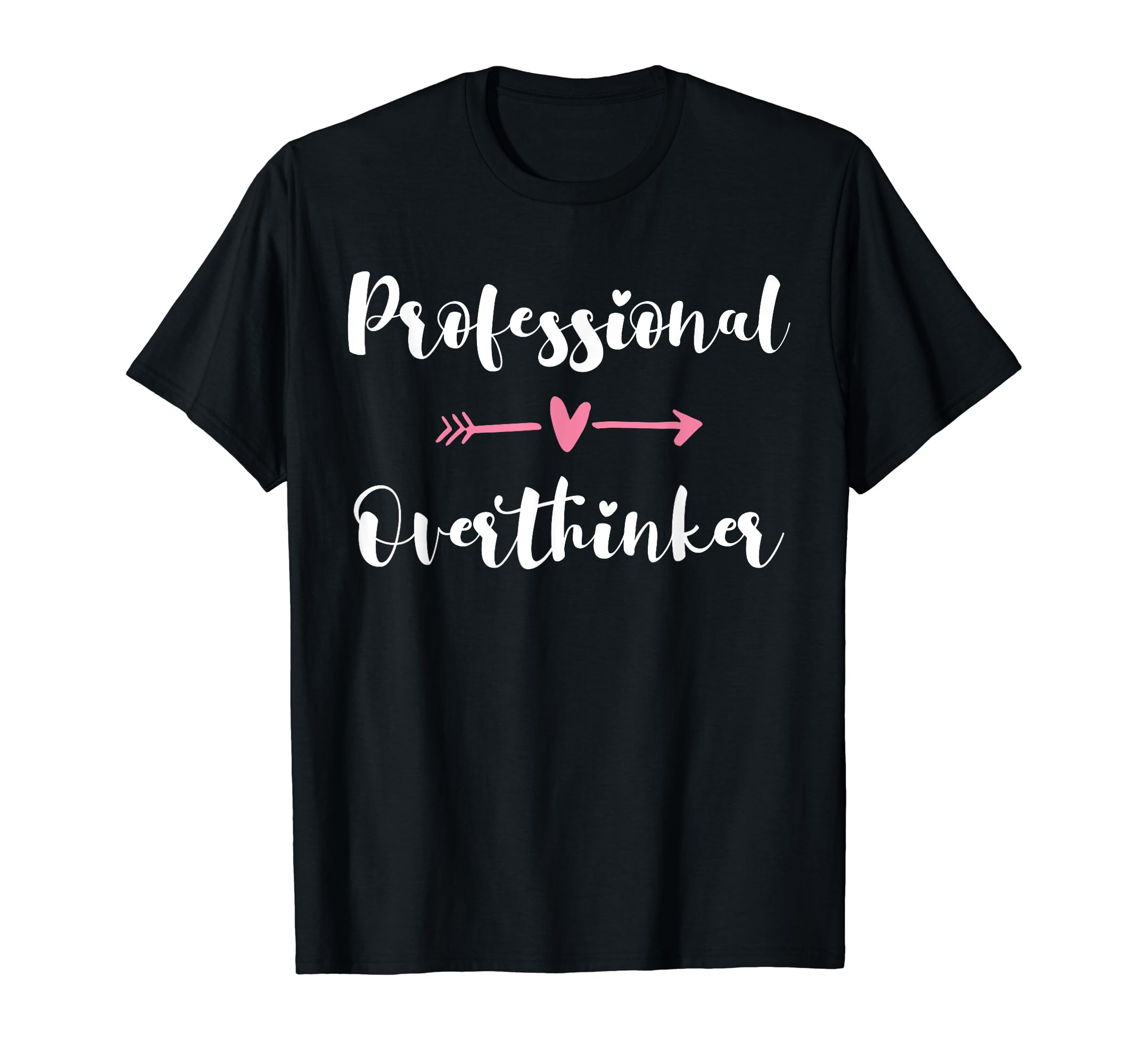 Funny Overthinker Sarcastic T-Shirt - Casual Everyday Wear Men Women - T-Shirt, Sweatshirt, Hoodie