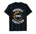 Progress Over Perfection T-Shirt - Casual Everyday Wear Unisex - T-Shirt, Sweatshirt, Hoodie