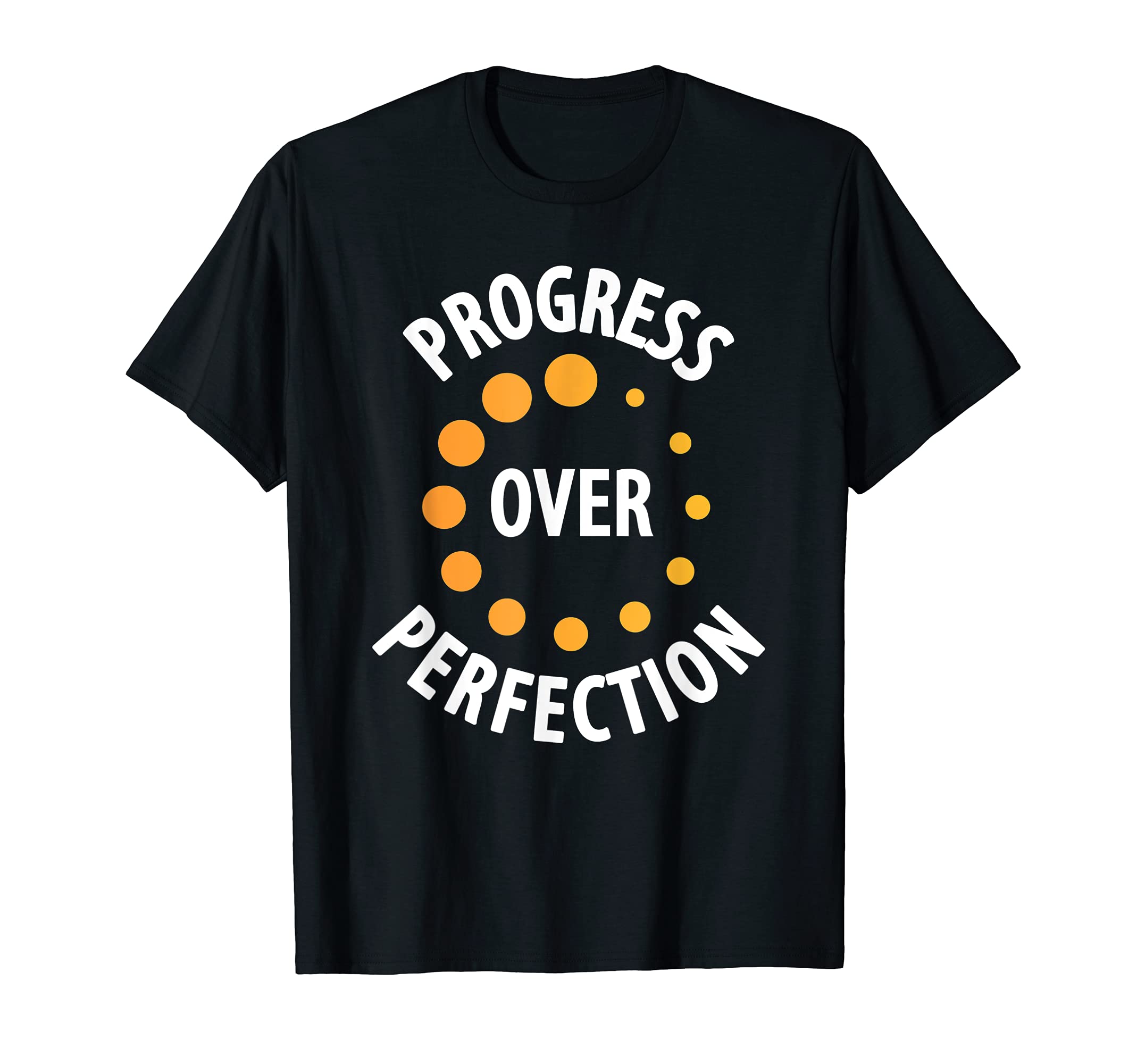 Progress Over Perfection T-Shirt - Casual Everyday Wear Unisex - T-Shirt, Sweatshirt, Hoodie