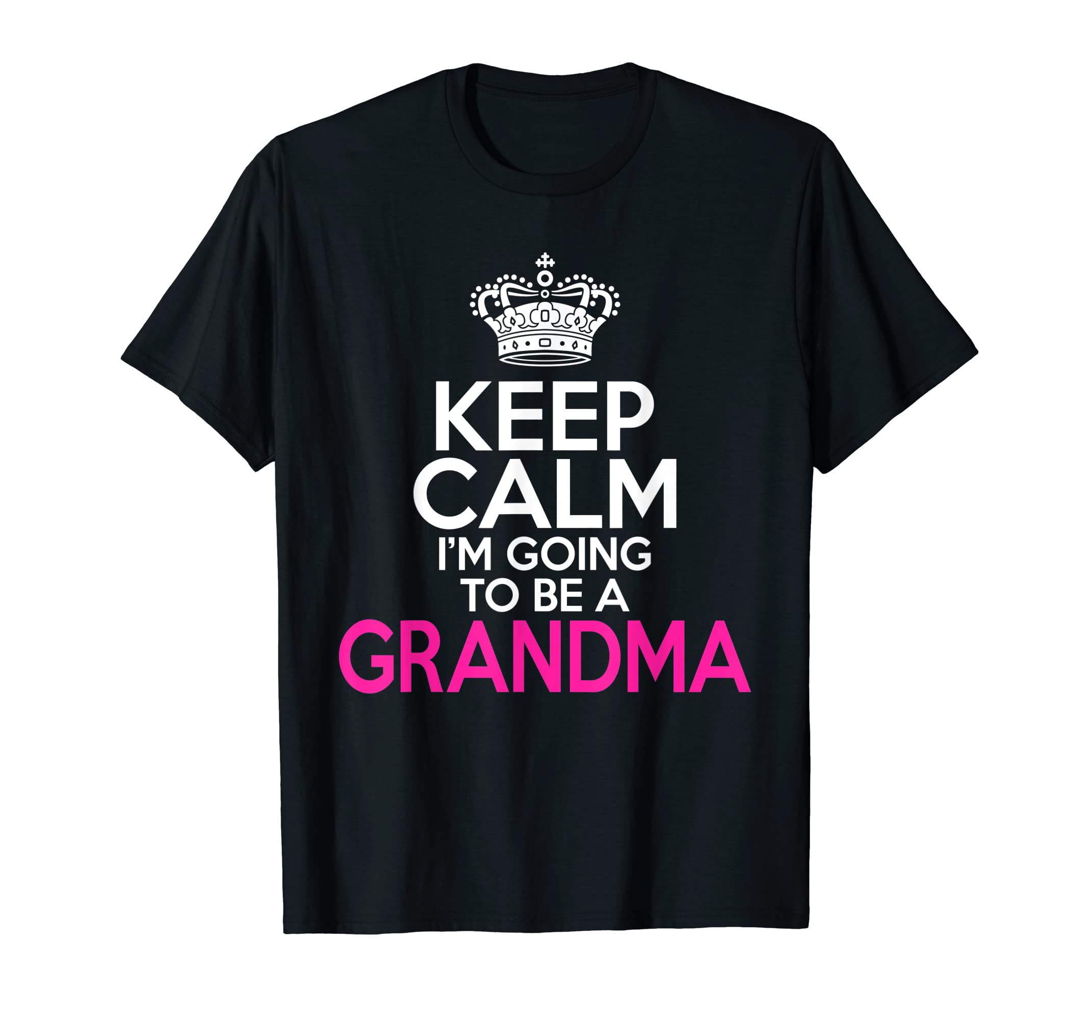 Keep Calm Im Going To Be Grandma Family T-Shirt - Unique Graphic Unisex - T-Shirt, Sweatshirt, Hoodie