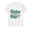Today Is Going To Be Good Days T-Shirt - Unique Graphic for Adults - T-Shirt, Sweatshirt, Hoodie