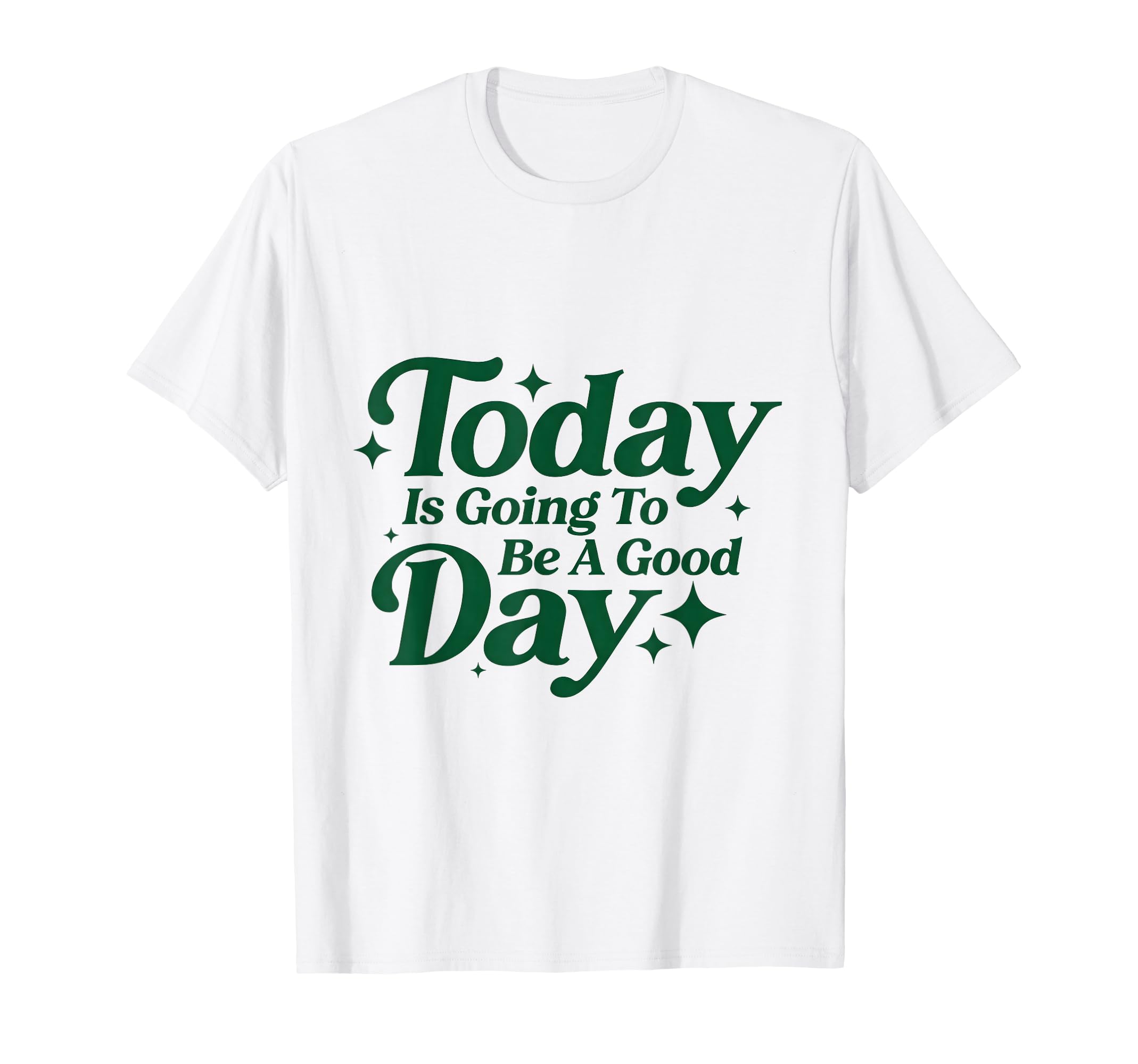 Today Is Going To Be Good Days T-Shirt - Unique Graphic for Adults - T-Shirt, Sweatshirt, Hoodie