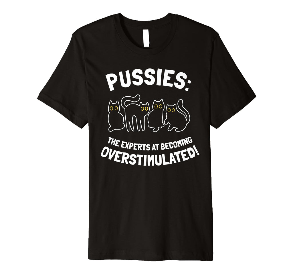 Pussies Experts Becoming T-Shirt - Casual Everyday Wear for Adults - T-Shirt, Sweatshirt, Hoodie