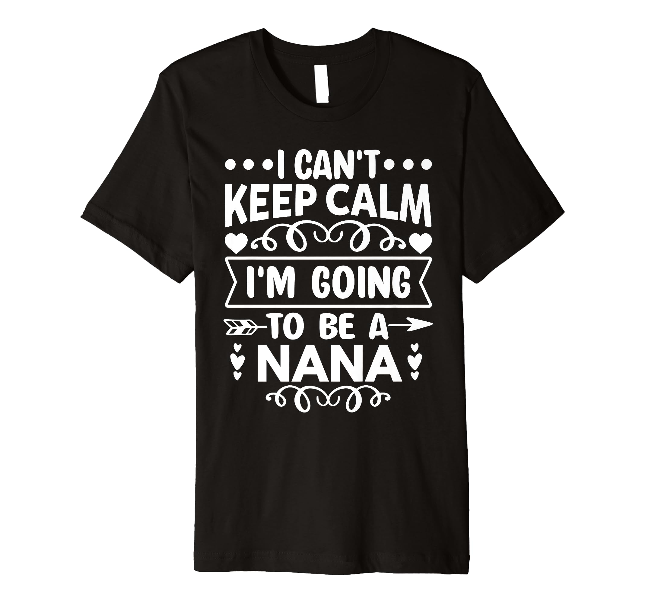 I Cant Keep Calm Im Going To Be Nana T-Shirt - Unique Graphic for Adults - T-Shirt, Sweatshirt, Hoodie