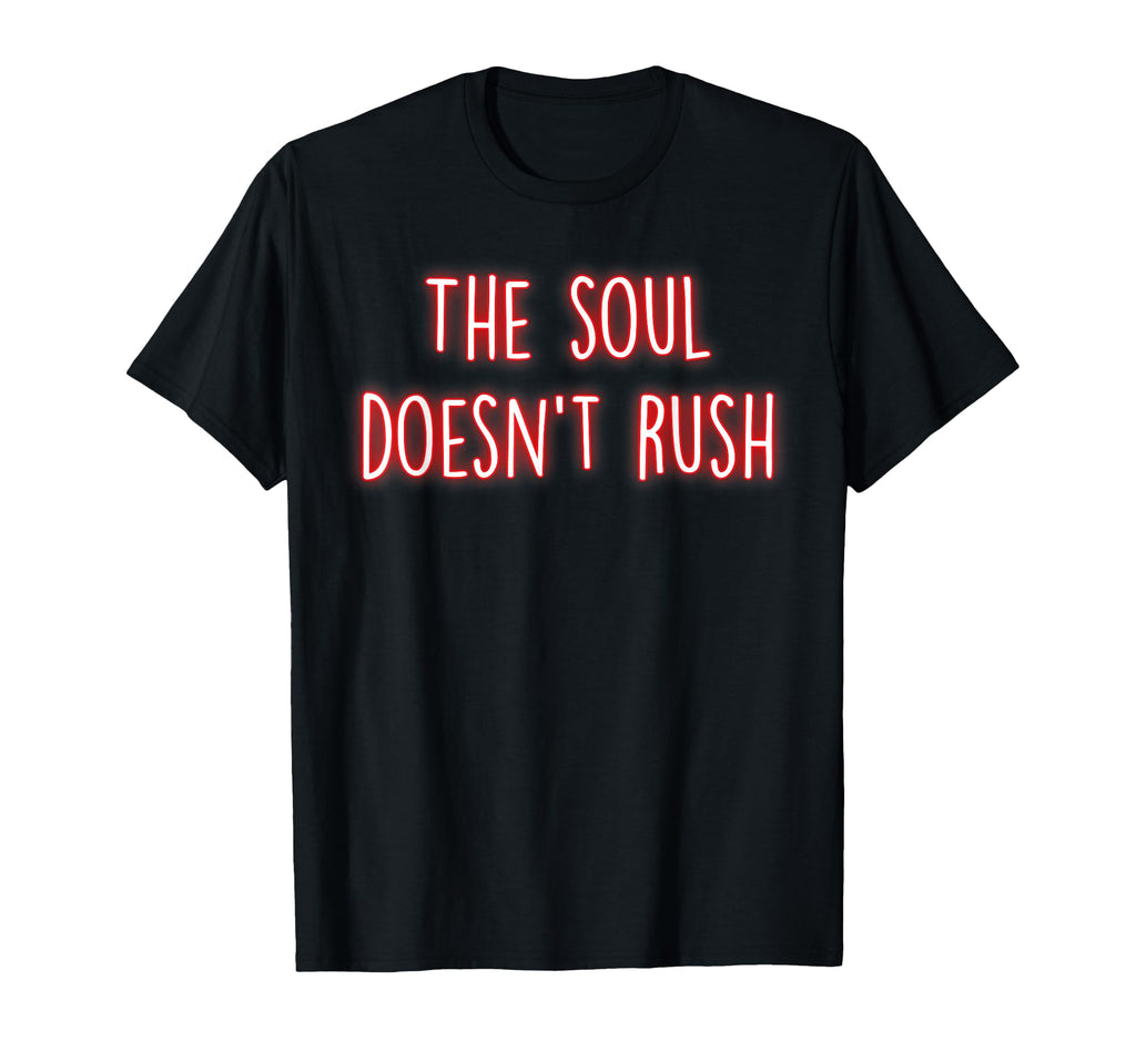 Soul Doesnt Rush Mindfulness Inner T-Shirt - Minimalist Print for Adults - T-Shirt, Sweatshirt, Hoodie