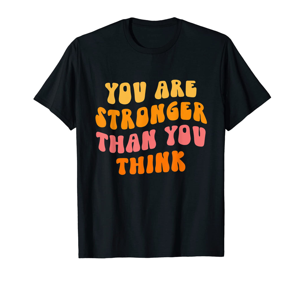 You Are Stronger Than You Think T-Shirt - Aesthetic Graphic Unisex - T-Shirt, Sweatshirt, Hoodie