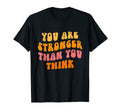 You Are Stronger Than You Think T-Shirt - Aesthetic Graphic Unisex - T-Shirt, Sweatshirt, Hoodie