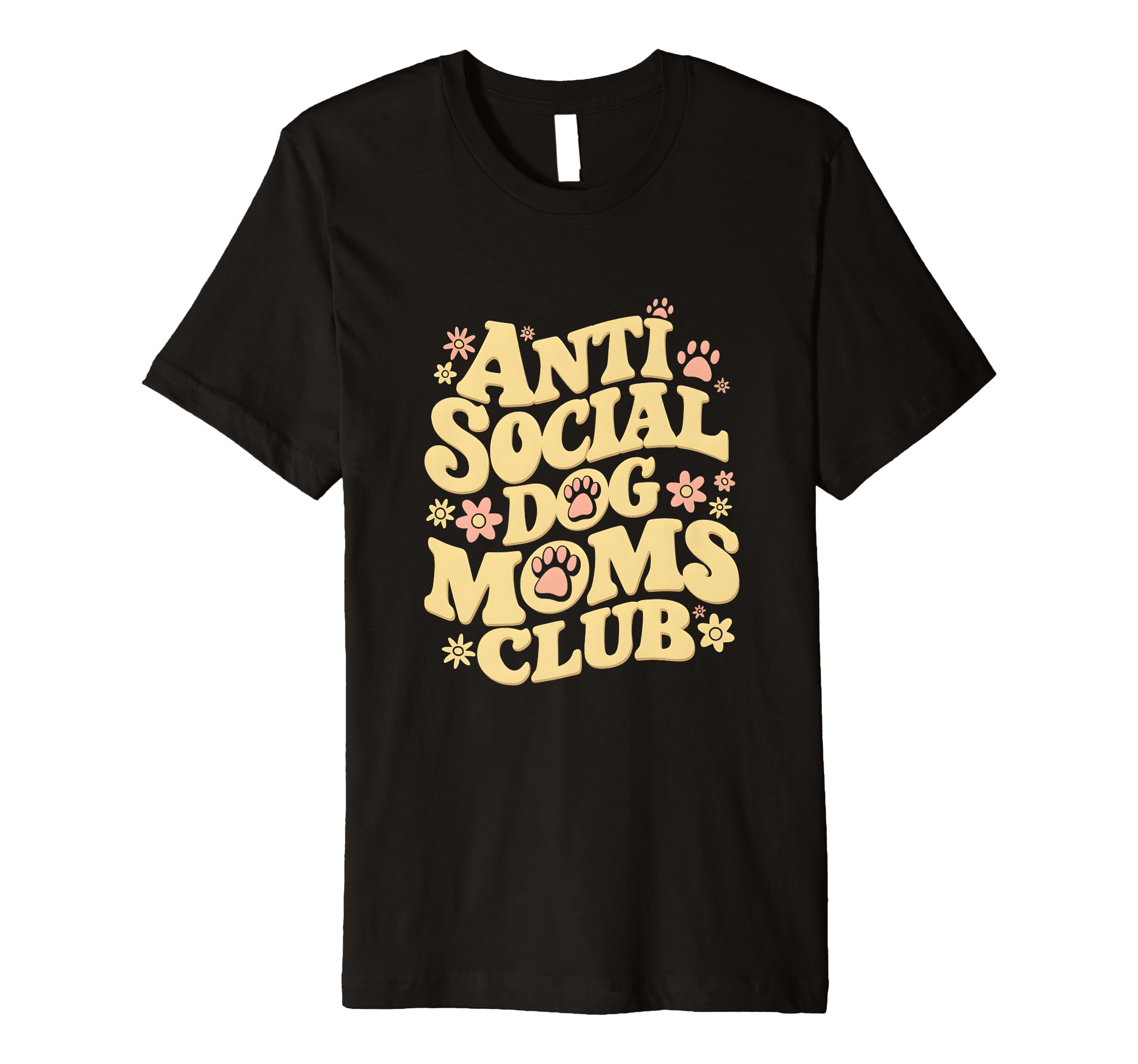 Anti Social Dog Moms Club Funny T-Shirt - Fun Novelty Design Men Women - T-Shirt, Sweatshirt, Hoodie