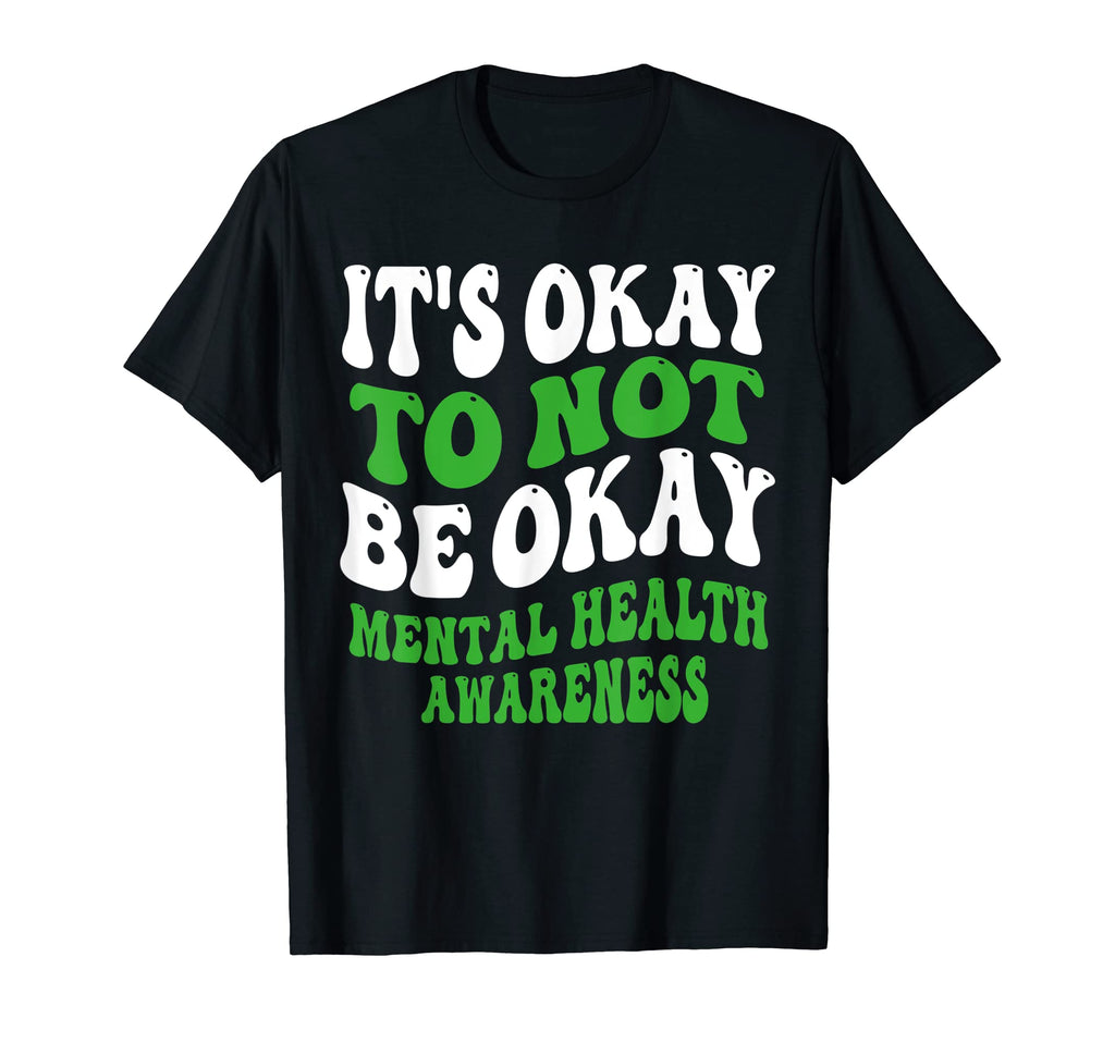 Its Okay To Not Be Okay Mental T-Shirt - Casual Everyday Wear Men Women - T-Shirt, Sweatshirt, Hoodie